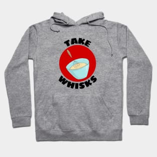 Take Whisks | Baking Pun Hoodie